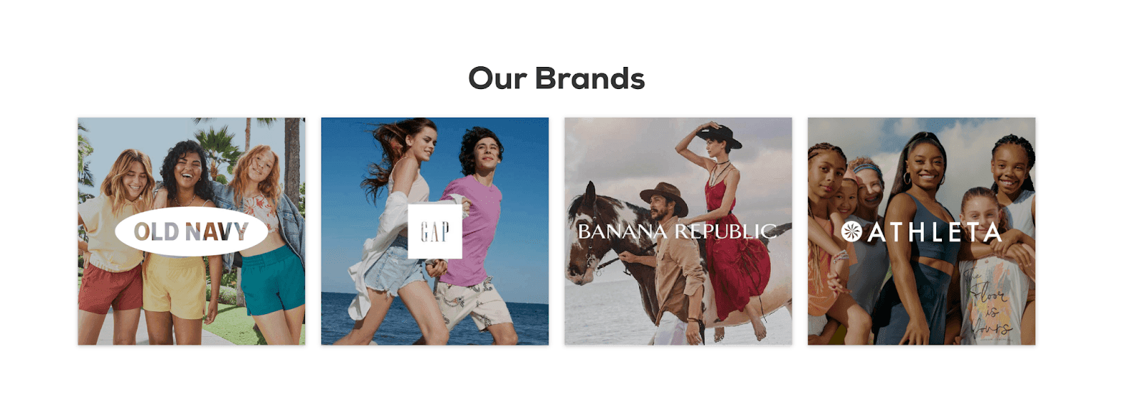 Our brands - Old Navy, Gap, Banana Republic, Athleta