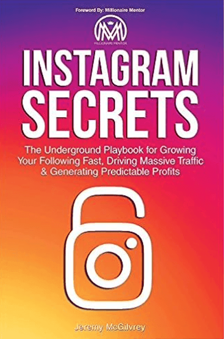 Book cover of Instagram Secrets: The underground playbook for growing your following fast, driving massive traffic & generating predictable profits by Jeremy McGilvrey