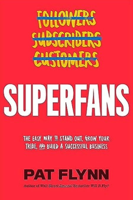 Book cover of Superfans: The easy way to stand out, grow your tribe, and build a successful business by Pat Flynn