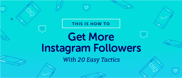 How to Get More Instagram Followers With 20 Easy Tactics
