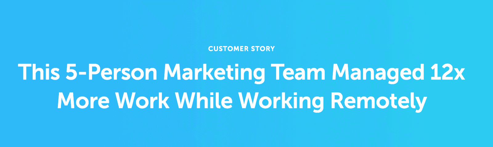 This 5-person marketing team managed 12x more work while working remotely