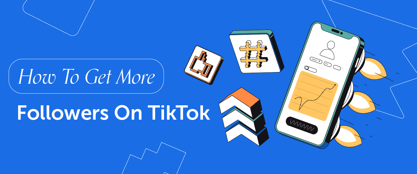 How To Get More Followers On TikTok To Grow Brand Awareness