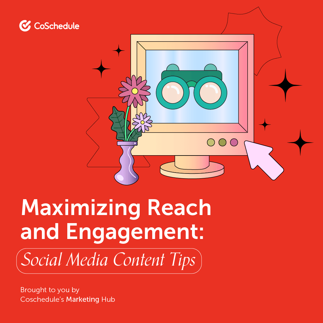 Maximizing Reach and Engagement: Social Media Content Tips