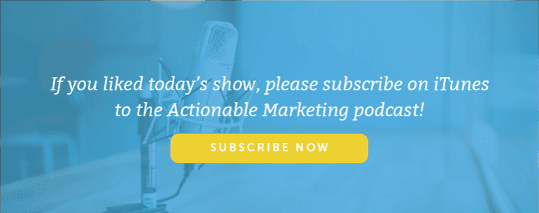 Subscribe to the Actionable Marketing Podcast