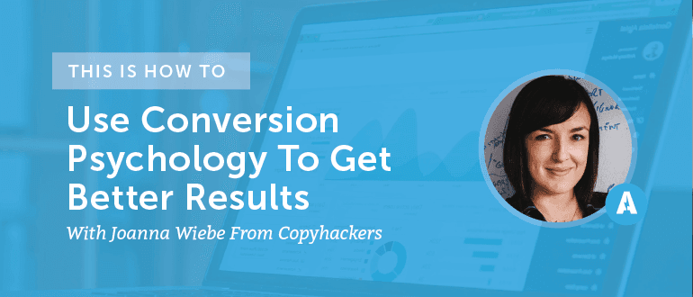 Cover Image for How To Use Conversion Psychology To Get Better Results With Joanna Wiebe From Copyhackers [AMP080]