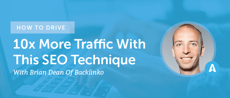 Cover Image for How To Drive 10x More Traffic With This SEO Technique From Brian Dean Of Backlinko [AMP082]