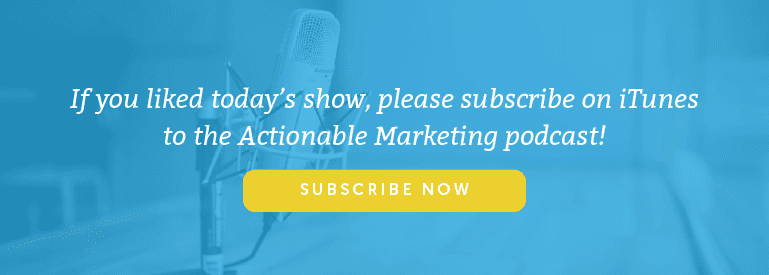 Subscribe to the Actionable Marketing Podcast