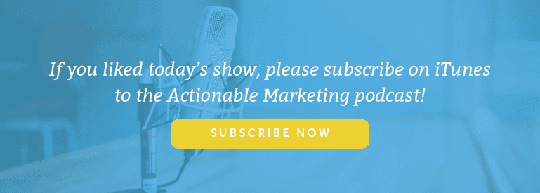 Subscribe to the Actionable Marketing Podcast