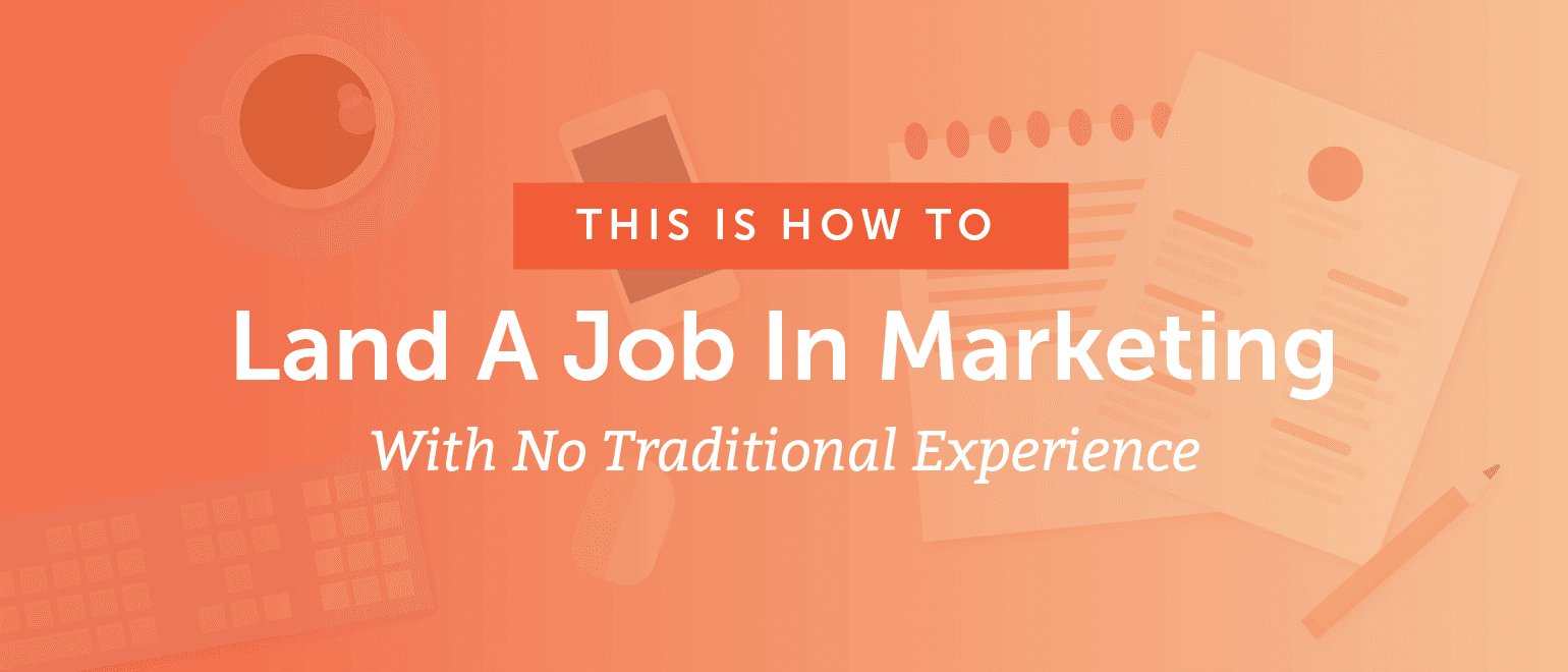 Cover Image for How To Land A Job In Marketing With No Traditional Experience