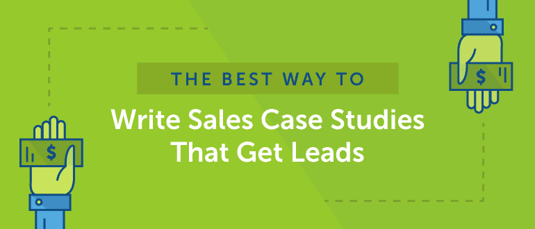 Cover Image for The Best Way to Write Sales Case Studies That Get Leads