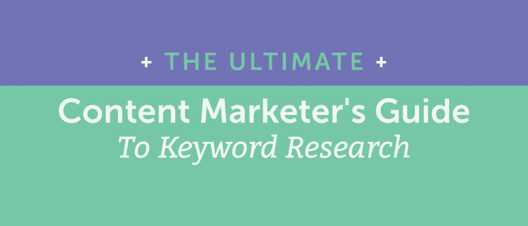 Your Ultimate Content Marketer S Guide To Keyword Research