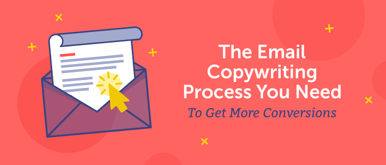 The Email Copywriting Process You Need to Get More Conversions