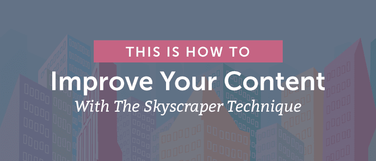 Cover Image for How to Improve Your Content With the Skyscraper Technique