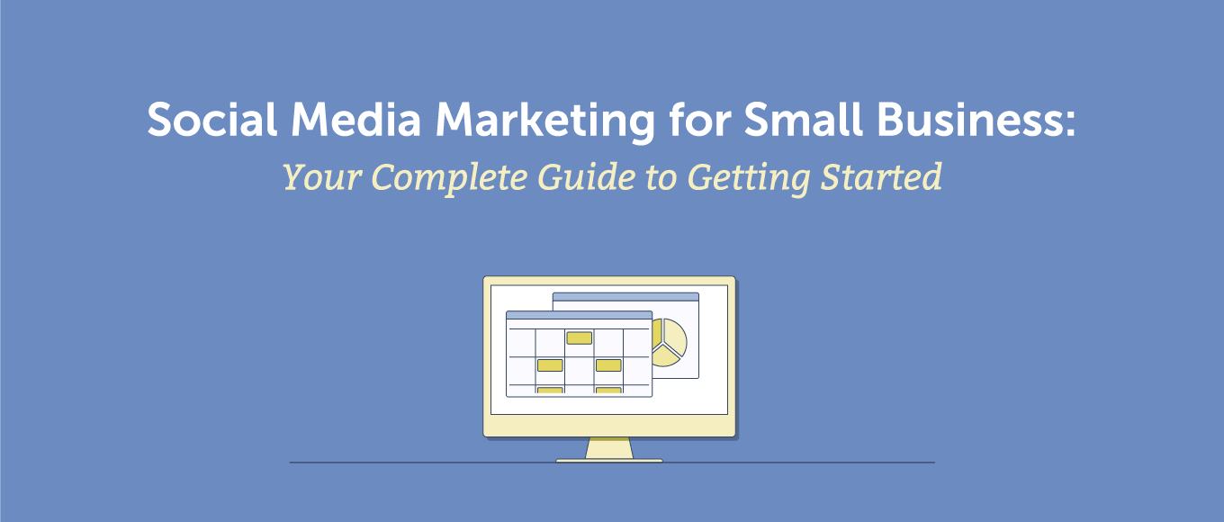 Social Media Marketing for Small Business: Your Complete Guide to Getting Started