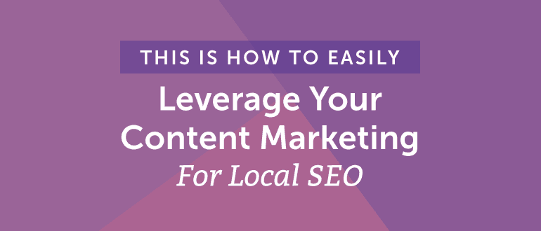 Cover Image for How to Easily Leverage Your Content Marketing for Local SEO