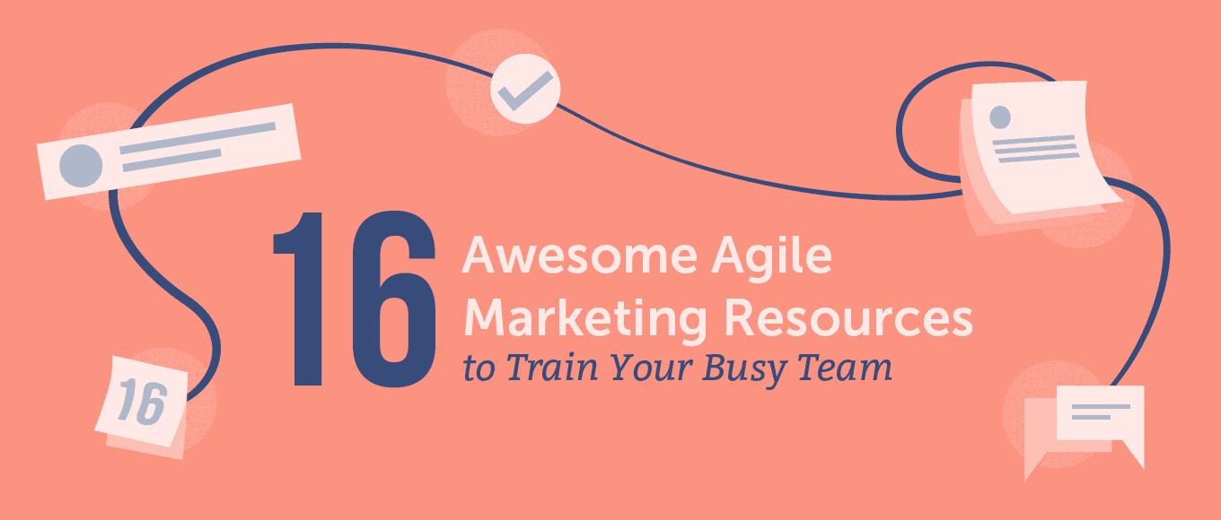 16 Awesome Agile Marketing Resources to Train Your Busy Team