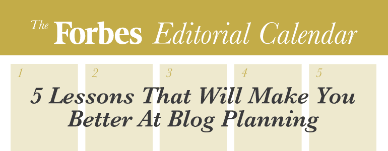 Forbes Editorial Calendar 5 Lessons For Yearly Blog Planning