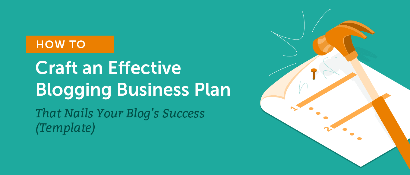 How to Craft an Effective Blogging Business Plan That Nails Your Blog’s Success (Template)
