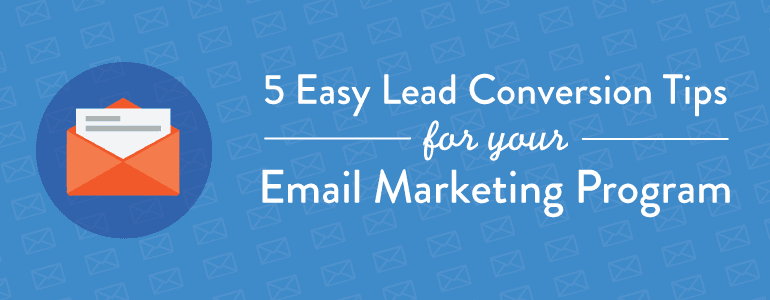 Email Marketing Lead Conversion Tips