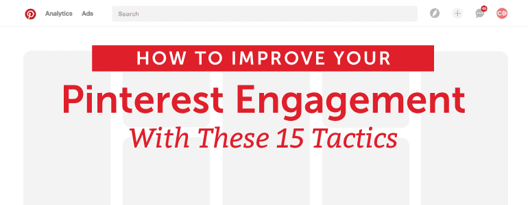 How To Improve Your Pinterest Engagement With These 15 Tactics