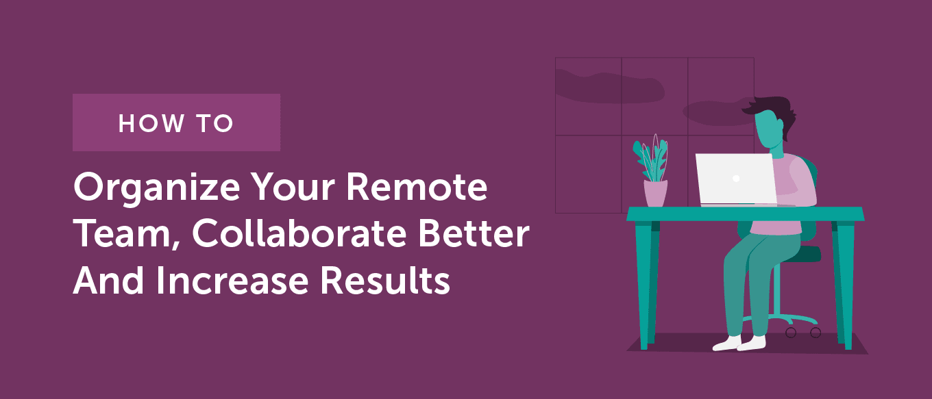 Cover Image for How to Organize Your Remote Team for Better Collaboration and Increased Results