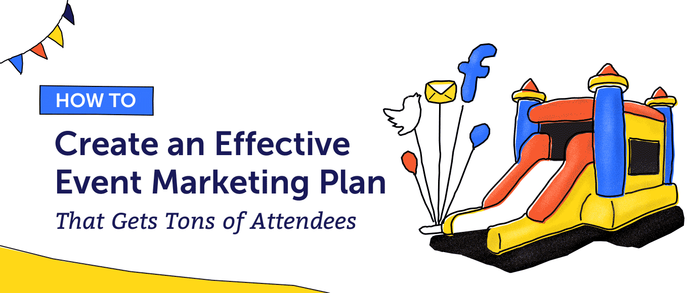 How to Create an Effective Event Marketing Plan That Gets Tons of Attendees