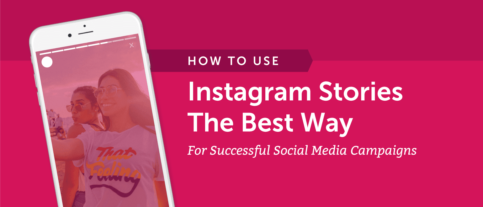 How to Use Instagram Stories the Best Way for Successful Social Media Campaigns