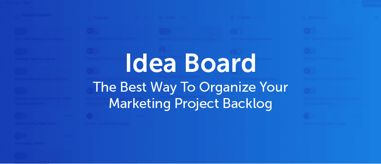 Cover Image for Idea Board – The Best Way To Organize Your Marketing Project Backlog