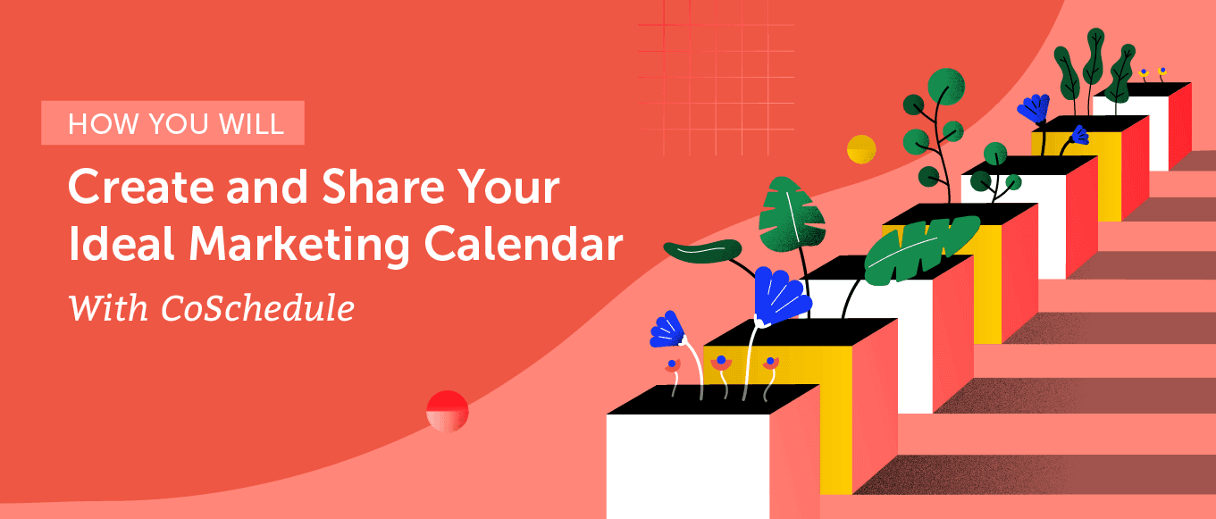 How you will create and share your marketing calendar