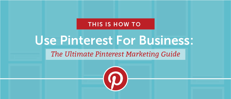 Cover Image for How to Use Pinterest For Business: The Ultimate Pinterest Marketing Guide