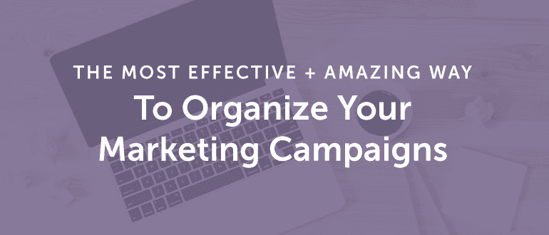 Cover Image for The Most Effective [+ Amazing] Way To Organize Your Marketing Campaigns