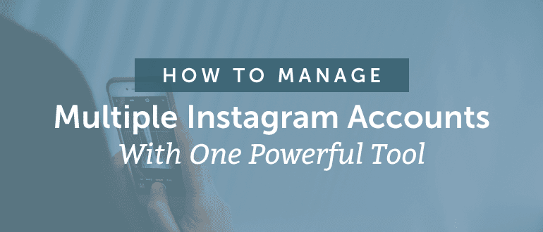 How To Manage Multiple Instagram Accounts With One Powerful Tool