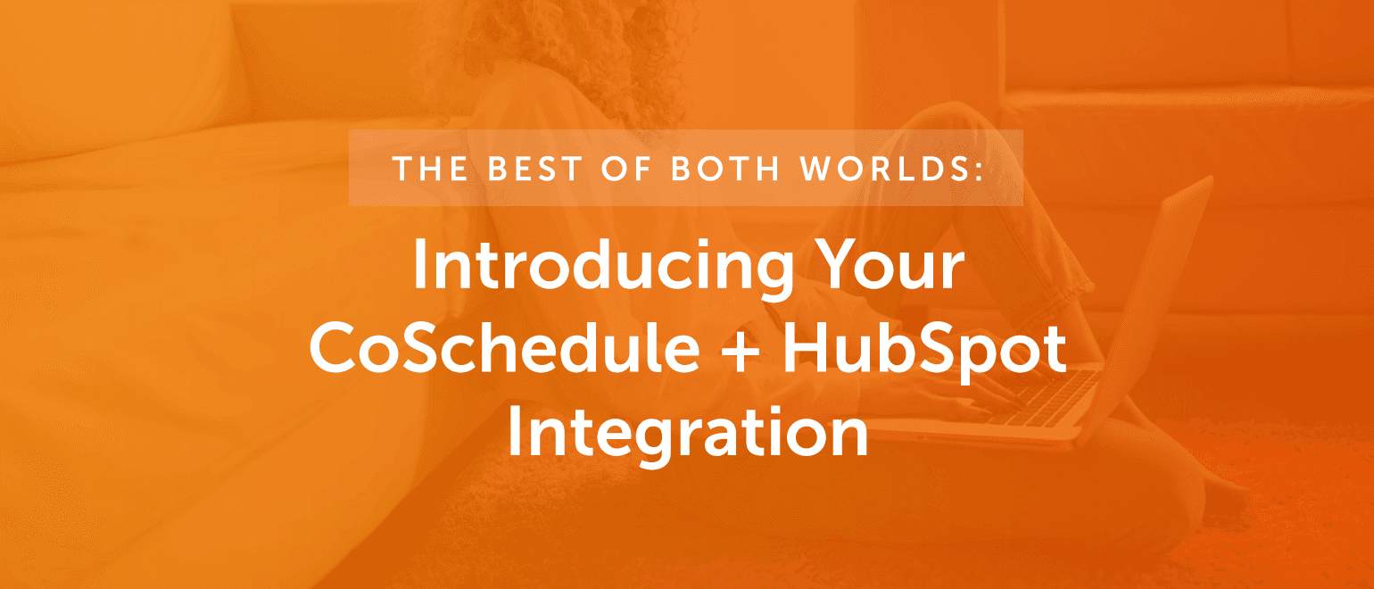 Cover Image for The Best Of Both Worlds: Introducing HubSpot for CoSchedule