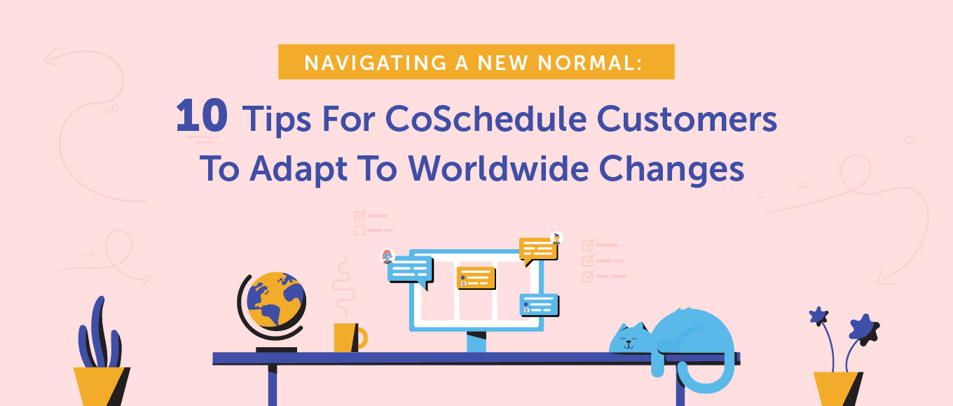 Cover Image for Navigating a New Normal: 10 Tips for CoSchedule Customers to Adapt to Worldwide Changes