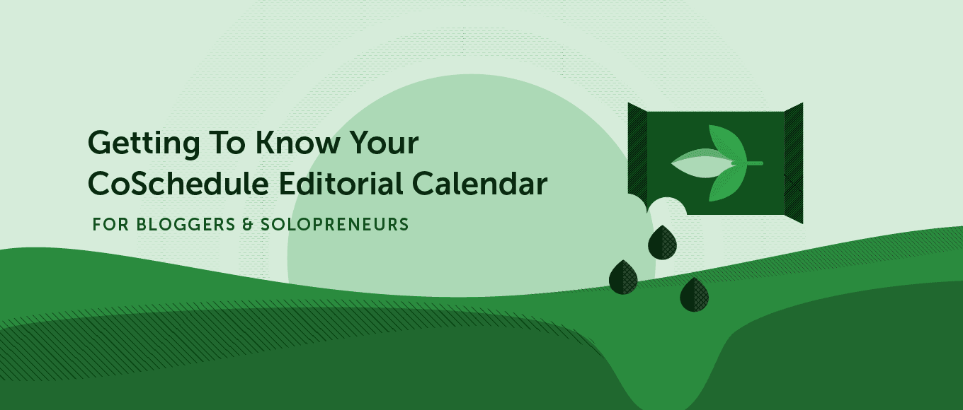 Getting to Know Your CoSchedule Editorial Calendar for Bloggers and Solopreneurs
