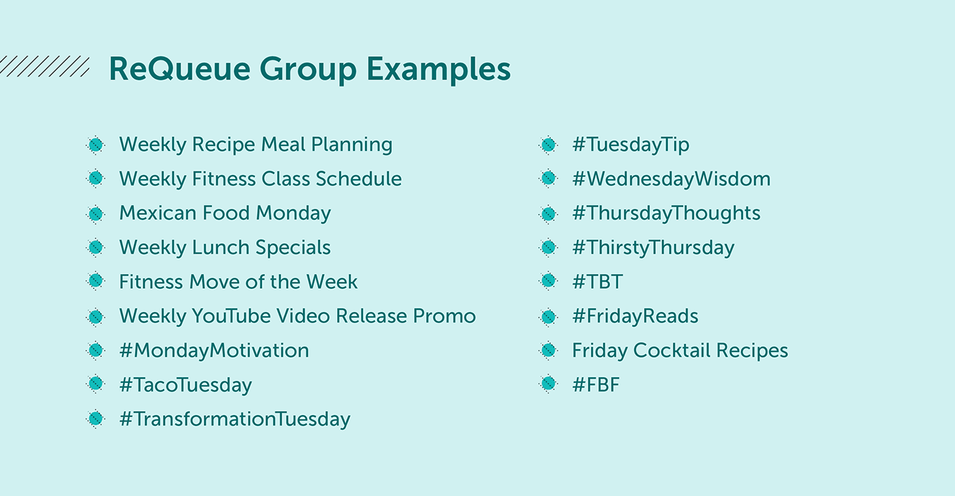 ReQueue Group Examples: Weekly Recipe Meal Planning, Weekly Fitness Class Shcedule, Mexican Food Monday, #TuesdayTip, #WednesdayWisdom, #TBT, etc.