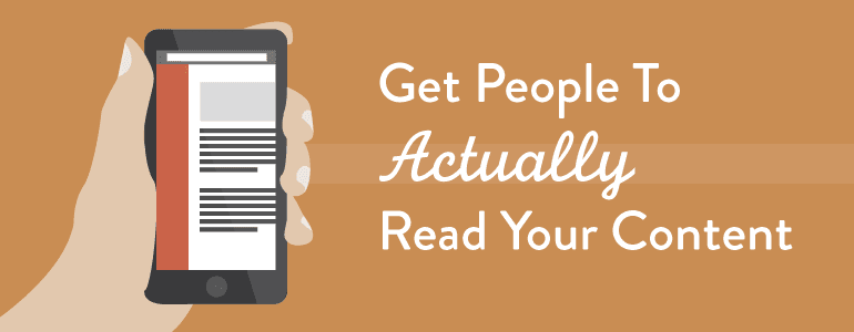 How To Get People To (Actually) Read Your Content