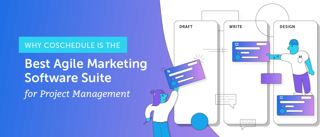 Agile Marketing Software: Why CoSchedule is Best for Managing Projects