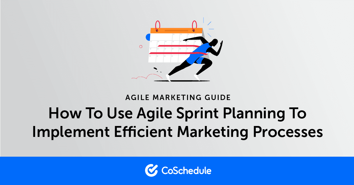 Use Agile Sprint Planning To Implement Efficient Marketing Processes