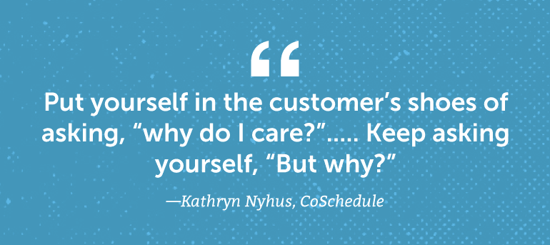Put yourself in the customer's shoes of asking, "Why do I care?"