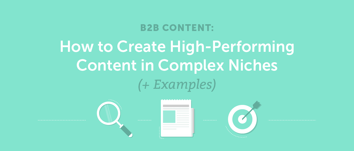 B2B Content: How to Create High-Performing Content in Complex Niches (Examples)