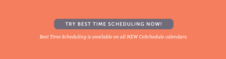 Best Time Scheduling is available on all NEW CoSchedule calendars.