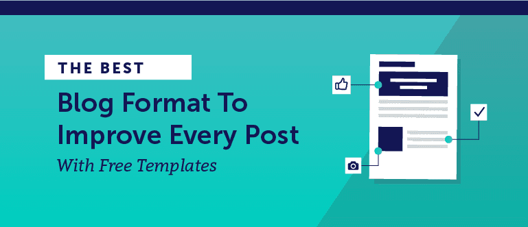 The Best Blog Format to Improve Every Post (Includes Templates)