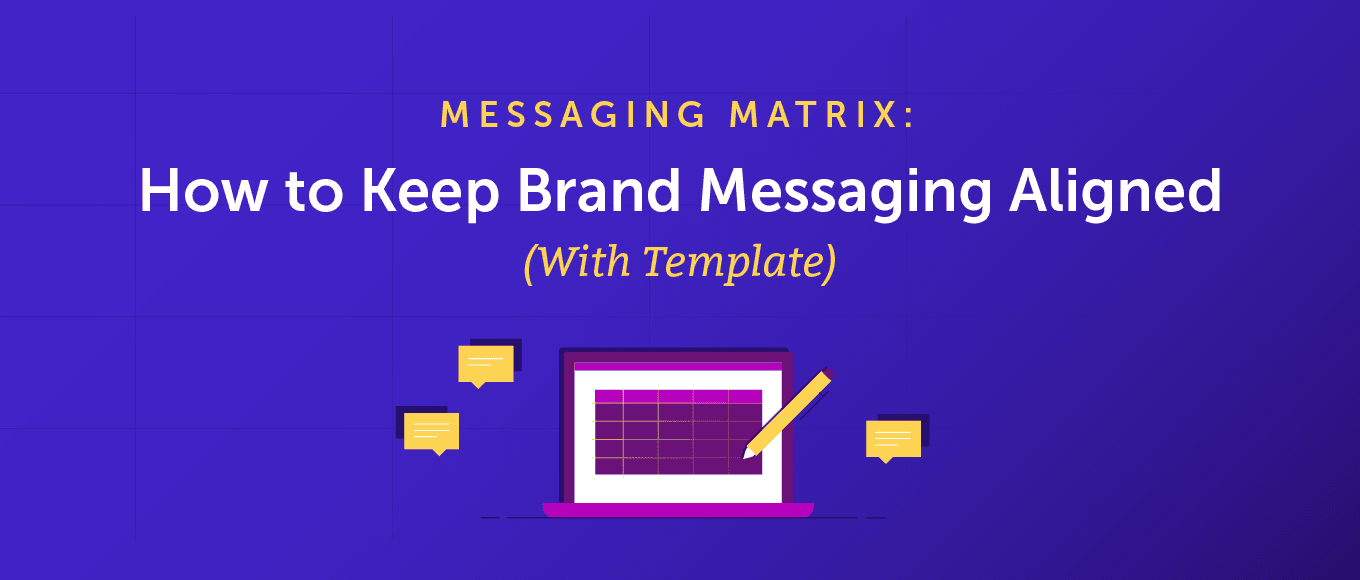 Messaging Matrix: How to Keep Brand Messaging Aligned (Template)