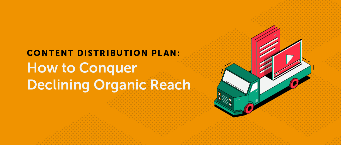 Cover Image for Content Distribution Plan: How to Conquer Declining Organic Reach