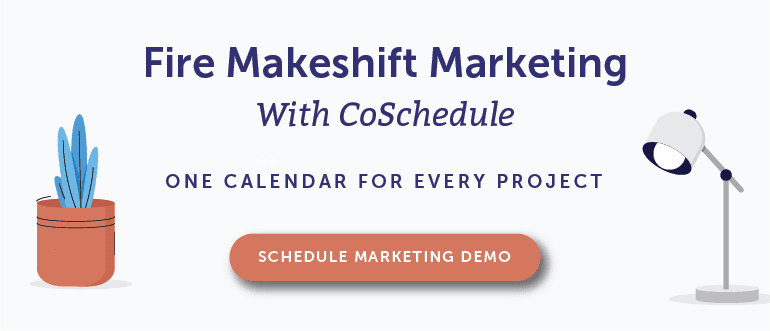 Fire Makeshift Marketing With CoSchedule