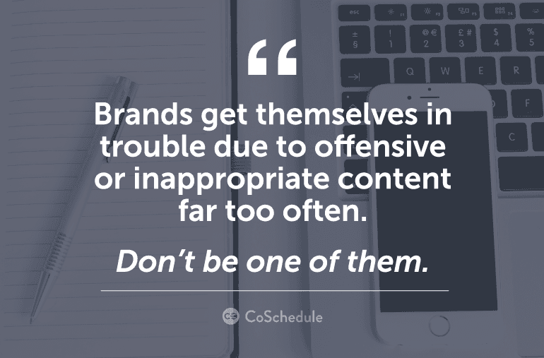 Brands get in trouble too often due to offensive or inappropriate content.