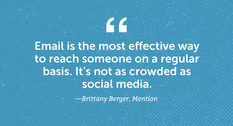 Email is the most effective way to reach someone on a regular basis.