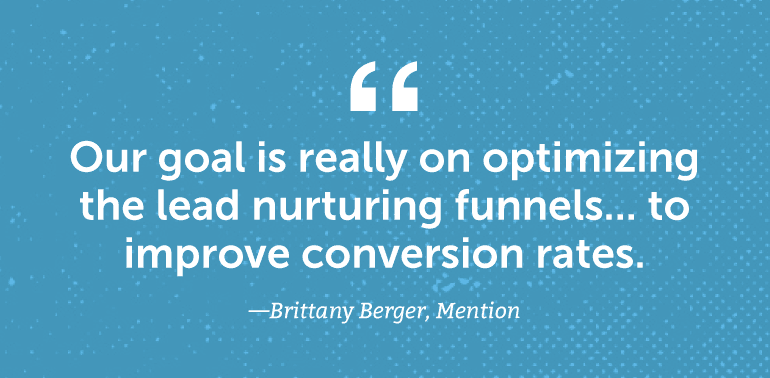 Our goal is really on optimizing the lead nurturing funnels ... to improve conversion rates.