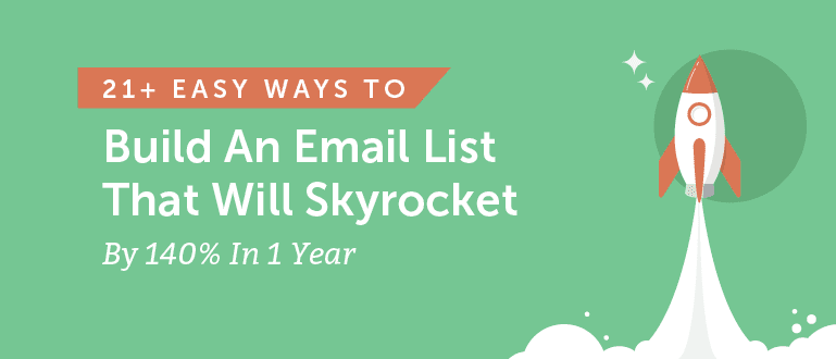 21+ Easy Ways to Build an Email List That Will Skyrocket By 140% in 1 Year